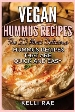 portada Vegan Hummus Recipes: The 20 Most Delicious Hummus Recipes That Are Quick and Easy (en Inglés)