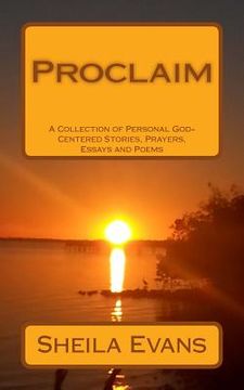 portada Proclaim: A Collection of Personal God-Centered Stories, Prayers, Essays and Poems (en Inglés)