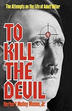 portada To Kill the Devil: The Attempts on the Life of Adolf Hitler (en Inglés)