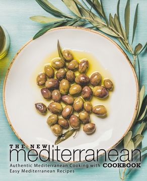 portada The New Mediterranean Cookbook: Authentic Mediterranean Cooking with Easy Mediterranean Recipes (2nd Edition) (en Inglés)
