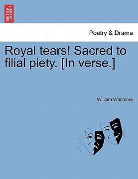 portada royal tears! sacred to filial piety. [in verse.] (en Inglés)