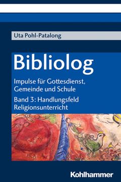 portada Bibliolog: Impulse Fur Gottesdienst, Gemeinde Und Schule. Band 3: Handlungsfeld Religionsunterricht (en Alemán)