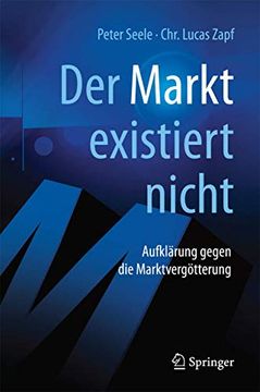 portada "Der Markt" Existiert Nicht: Aufklärung Gegen die Marktvergötterung (en Alemán)