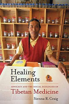 portada Healing Elements: Efficacy and the Social Ecologies of Tibetan Medicine (in English)