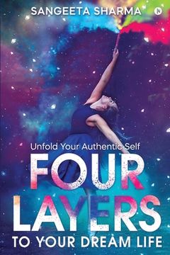portada Four Layers to Your Dream Life: Unfold Your Authentic Self (en Inglés)