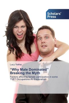 portada "Why Male Dominated" Breaking the Myth (en Inglés)