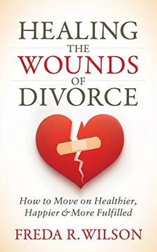portada Healing the Wounds of Divorce: How to Move on Healthier, Happier, and More Fulfilled