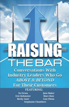 portada Raising the Bar Volume 4: Conversations with Industry Leaders Who Go ABOVE & BEYOND For Their Customers (in English)