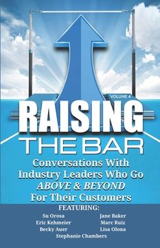 portada Raising the Bar Volume 4: Conversations with Industry Leaders Who Go ABOVE & BEYOND For Their Customers