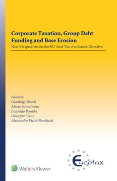portada Corporate Taxation, Group Debt Funding and Base Erosion: New Perspectives on the eu Anti-Tax Avoidance Directive (Eucotax Series on European Taxation) 