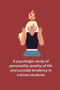 portada A psycholgic study of personality quality of life and suicidal tendency in trainee students