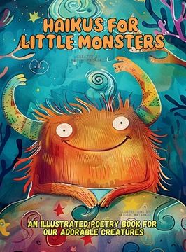 portada Haikus for Little Monsters: An Illustrated Poetry Book for Our Adorable Creatures Ages 3 -10 (in English)
