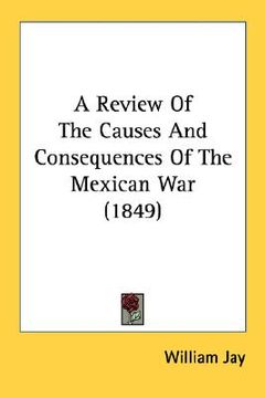 portada a review of the causes and consequences of the mexican war (1849) (en Inglés)