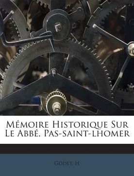 portada Mémoire Historique Sur Le Abbé. Pas-saint-lhomer (in French)