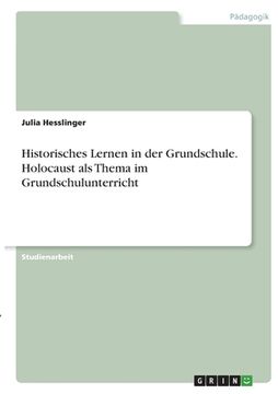 portada Historisches Lernen in der Grundschule. Holocaust als Thema im Grundschulunterricht (en Alemán)