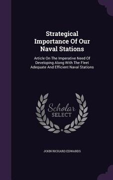 portada Strategical Importance Of Our Naval Stations: Article On The Imperative Need Of Developing Along With The Fleet Adequate And Efficient Naval Stations (en Inglés)