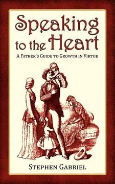 portada speaking to the heart: a father's guide to growth in virtue (en Inglés)