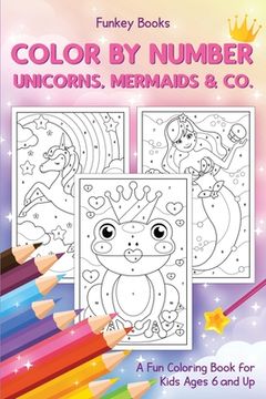 portada Color by Number - Unicorns, Mermaids & Co. A fun Coloring Book for Kids Ages 6 and up (en Inglés)