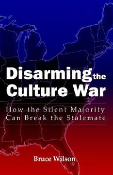 portada disarming the culture war: how the silent majority can break the stalemate (en Inglés)