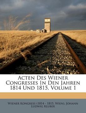 portada Acten Des Wiener Congresses In Den Jahren 1814 Und 1815, Volume 1 (in German)