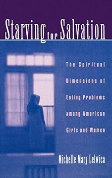 portada Starving for Salvation: The Spiritual Dimensions of Eating Problems Among American Girls and Women 
