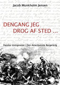 portada Dengang jeg drog af sted ...: Danske immigranter i Den Amerikanske Borgerkrig (en Danés)