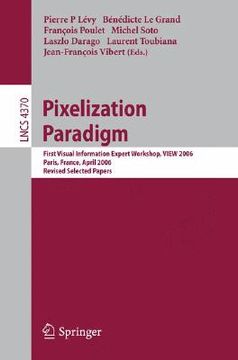 portada pixelization paradigm: visual information expert workshop, view 2006, paris, france, april 24-25, 2006, revised selected papers
