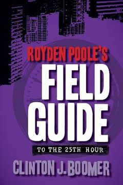 portada Royden Poole's Field Guide to the 25th Hour (en Inglés)