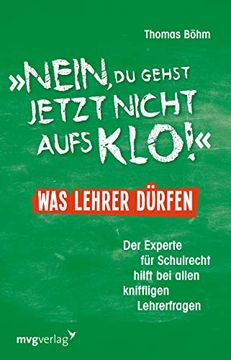 portada Nein, du Gehst Jetzt Nicht Aufs Klo" - was Lehrer Dürfen: Der Experte für Schulrecht Hilft bei Allen Kniffligen Lehrerfragen (in German)