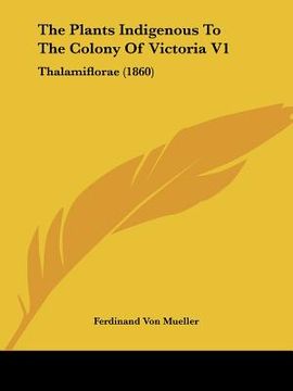 portada the plants indigenous to the colony of victoria v1: thalamiflorae (1860) (en Inglés)