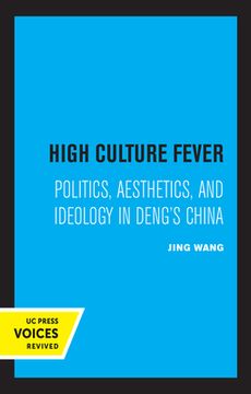 portada High Culture Fever: Politics, Aesthetics, and Ideology in Deng'S China 