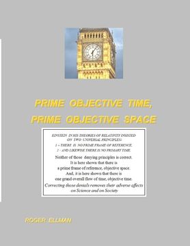portada Prime Objective Time, Prime Objective Space: There is a prime frame of reference, objective space and there is one grand overall flow of time, objecti