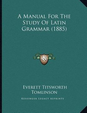 portada a manual for the study of latin grammar (1885) (en Inglés)
