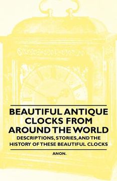 portada beautiful antique clocks from around the world - descriptions, stories, and the history of these beautiful clocks