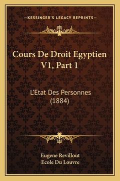 portada Cours De Droit Egyptien V1, Part 1: L'Etat Des Personnes (1884) (en Francés)