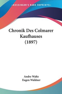 portada Chronik Des Colmarer Kaufhauses (1897) (en Alemán)