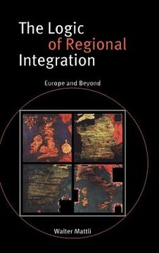 portada The Logic of Regional Integration: Europe and Beyond (en Inglés)
