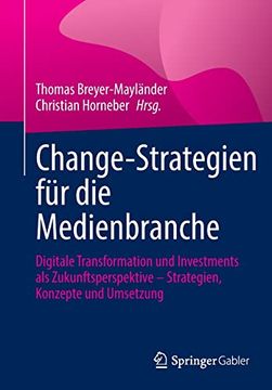 portada Change-Strategien für die Medienbranche. Digitale Transformation und Investments als Zukunftsperspektive Strategien, Konzepte und Umsetzung. (in German)