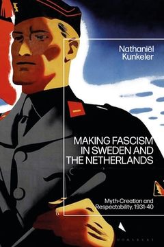 portada Making Fascism in Sweden and the Netherlands: Myth-Creation and Respectability, 1931-40 (en Inglés)