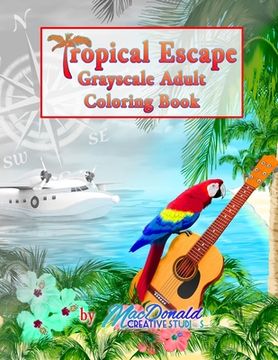 portada Tropical Escape Grayscale Adult Coloring Book (en Inglés)