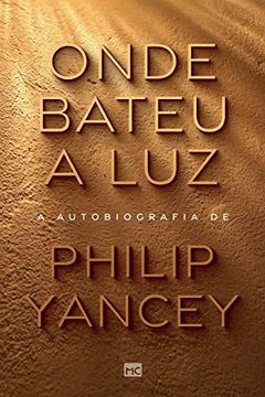portada Onde Bateu a Luz: A Autobiografia de Philip Yancey