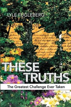 portada These Truths: The Greatest Challenge Ever Taken (en Inglés)
