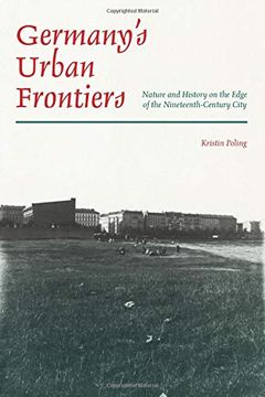 portada Germany'S Urban Frontiers: Nature and History on the Edge of the Nineteenth-Century City (History of the Urban Environment) (in English)