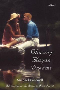 portada chasing mayan dreams: adventures in the mexican rain forest (in English)