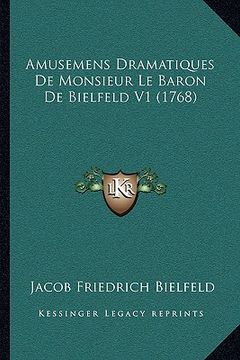 portada Amusemens Dramatiques De Monsieur Le Baron De Bielfeld V1 (1768) (in French)