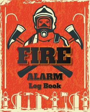 portada Fire Alarm Log Book: Safety Alarm Data Entry And Fire With Yourself For The Whole Year (en Inglés)