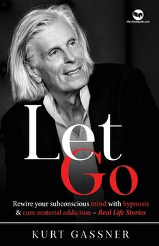 portada Let Go: Rewire your subconscious mind with hypnosis & cure material addiction - Real Life Stories 