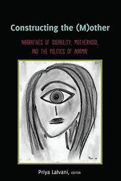 portada Constructing the (M)Other: Narratives of Disability, Motherhood, and the Politics of "Normal" (Disability Studies in Education) (in English)