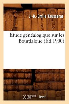 portada Etude Généalogique Sur Les Bourdaloue, (Éd.1900) (en Francés)