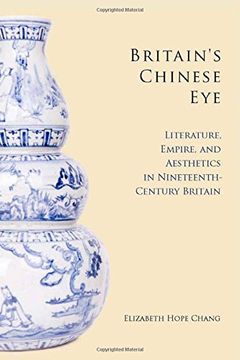 portada Britain's Chinese Eye: Literature, Empire, and Aesthetics in Nineteenth-Century Britain (in English)